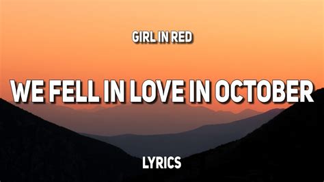 Oct 18, 2023 · girl in red - we fell in love in october (Lyrics)🔔 Click the bell to stay updated. Stream/DL:https://girlinred.ffm.to/_wfilio Follow girl in red:https://w... 